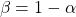 \begin{equation*}\beta = 1-\alpha\end{equation*}