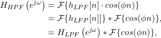 \begin{equation*}\begin{split}H_{HPF}\left(e^{j\omega}\right) & = \mathcal{F} \{ h_{LPF}[n] \cdot cos(\phi n) \} \\& = \mathcal{F} \{ h_{LFP}[n]] \} \ast \mathcal{F} \{ cos(\phi n) \}, \\& = H_{LPF}\left(e^{j\omega}\right) \ast \mathcal{F} \{ cos(\phi n) \},\end{split}\end{equation*}