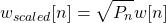 \begin{equation*}w_{scaled}[n] = \sqrt{P_n} w[n]\end{equation*}