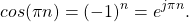 \begin{equation*}cos(\pi n) = (-1)^n = e^{j\pi n}.\end{equation*}