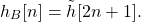 \begin{equation*}h_{B}[n] = \tilde{h}[2n+1].\end{equation*}