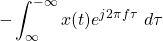 \begin{equation*}-\int_{\infty}^{-\infty} x(t) e^{j2\pi f \tau} ~ d\tau\end{equation*}