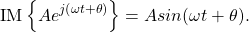 \begin{equation*}\text{IM}\left\{ Ae^{j\left( \omega t + \theta \right)} \right\} = A sin ( \omega t + \theta).\end{equation*}