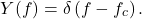 \begin{equation*}Y(f) = \delta \left( f - f_c \right).\end{equation*}