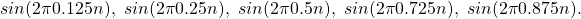 \begin{equation*}sin(2\pi 0.125 n), ~sin(2\pi 0.25 n), ~sin(2\pi 0.5 n), ~sin(2\pi 0.725 n), ~sin(2\pi 0.875 n).\end{equation*}