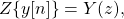 \begin{equation*}Z\{ y[n] \} = Y(z),\end{equation*}