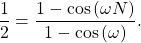 \begin{equation*}\frac{1}{2} = \frac{1 - \cos \left( \omega N \right)}{1 - \cos \left( \omega \right)}.\end{equation*}