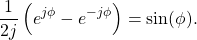 \begin{equation*}\frac{1}{2j} \left( e^{j\phi} - e^{-j\phi} \right) = \text{sin}(\phi).\end{equation*}