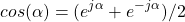 \[cos(\alpha) = (e^{j\alpha} + e^{-j\alpha})/2\]