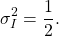 \begin{equation*}\sigma_{I}^2 = \frac{1}{2}.\end{equation*}