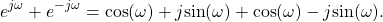 \begin{equation*}e^{j\omega} + e^{-j\omega} = \text{cos}(\omega) + j \text{sin}(\omega) + \text{cos}(\omega) - j \text{sin}(\omega).\end{equation*}