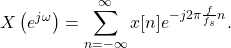 \begin{equation*}X\left(e^{j\omega}\right) = \sum_{n=-\infty}^{\infty} x[n] e^{-j2\pi \frac{f}{f_s} n}.\end{equation*}