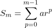 \begin{equation*}S_{m} = \sum_{p=0}^{m-1} a r^{p}\end{equation*}