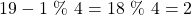 \begin{equation*}19-1 ~\%~ 4 = 18 ~\%~ 4 = 2\end{equation*}