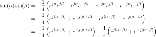 \begin{equation*}\begin{split}\sin(\alpha) \sin(\beta) & = -\frac{1}{4} \left( e^{j\alpha}e^{j\beta} - e^{j\alpha}e^{-j\beta} - e^{-j\alpha}e^{j\beta} + e^{-j\alpha}e^{-j\beta} \right) \\& = -\frac{1}{4} \left( e^{j(\alpha + \beta)} + e^{-j(\alpha + \beta)} - e^{j(\alpha - \beta)} - e^{-j(\alpha - \beta)} \right) \\& = -\frac{1}{4} \left( e^{j(\alpha + \beta)} + e^{-j(\alpha + \beta)} \right) + \frac{1}{4} \left( e^{j(\alpha - \beta)} + e^{-j(\alpha - \beta)} \right) \\\end{split}\end{equation*}