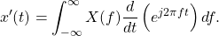 \begin{equation*}x'(t) = \int_{-\infty}^{\infty} X(f) \frac{d}{dt} \left( e^{j2\pi f t} \right) df.\end{equation*}