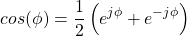 \begin{equation*}cos(\phi) = \frac{1}{2} \left( e^{j\phi} + e^{-j\phi} \right)\end{equation*}