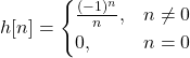 \begin{equation*}h[n] = \begin{cases}\frac{(-1)^n}{n}, & n \neq 0 \\0, & n = 0\end{cases}\end{equation*}