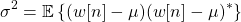 \begin{equation*}\sigma^2 = \mathbb{E} \left\{ (w[n] - \mu)(w[n] - \mu)^* \right\}\end{equation*}