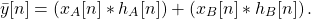 \begin{equation*}\bar{y}[n] = \left(x_{A}[n] \ast h_{A}[n]\right) + \left(x_{B}[n] \ast h_{B}[n]\right).\end{equation*}