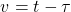 \begin{equation*}v = t - \tau\end{equation*}