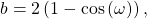 \begin{equation*}b = 2\left( 1-\cos\left( \omega \right)\right),\end{equation*}