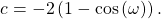 \begin{equation*}c = -2\left(1-\cos\left( \omega \right)\right).\end{equation*}