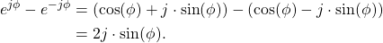 \begin{equation*}\begin{split}e^{j\phi} - e^{-j\phi} & = \left( \text{cos}(\phi) + j\cdot\text{sin}(\phi)\right) - \left( \text{cos}(\phi) - j\cdot\text{sin}(\phi)\right) \\& = 2j \cdot \text{sin}(\phi).\end{split}\end{equation*}