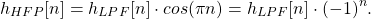 \begin{equation*}h_{HFP}[n] = h_{LPF}[n] \cdot cos(\pi n) = h_{LPF}[n] \cdot (-1)^n.\end{equation*}